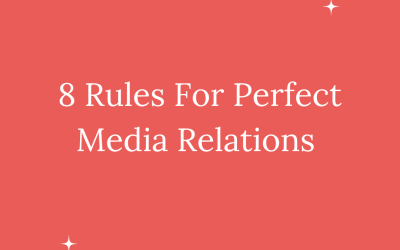 8 RULES FOR PERFECT MEDIA RELATIONS