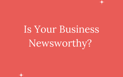 IS YOUR BUSINESS NEWSWORTHY