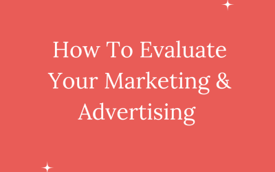 HOW TO EVALUATE YOUR MARKETING/ADVERTISING