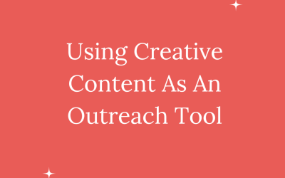 USING CREATIVE CONTENT AS AN OUTREACH TOOL