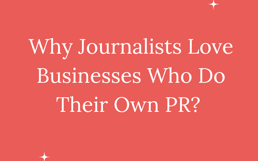 Why Journalist Love Businesses Who Do Their Own PR
