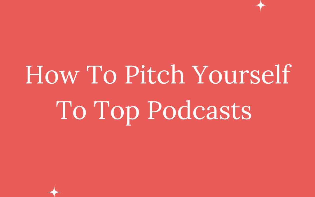 HOW TO PITCH YOURSELF TO TOP PODCASTS