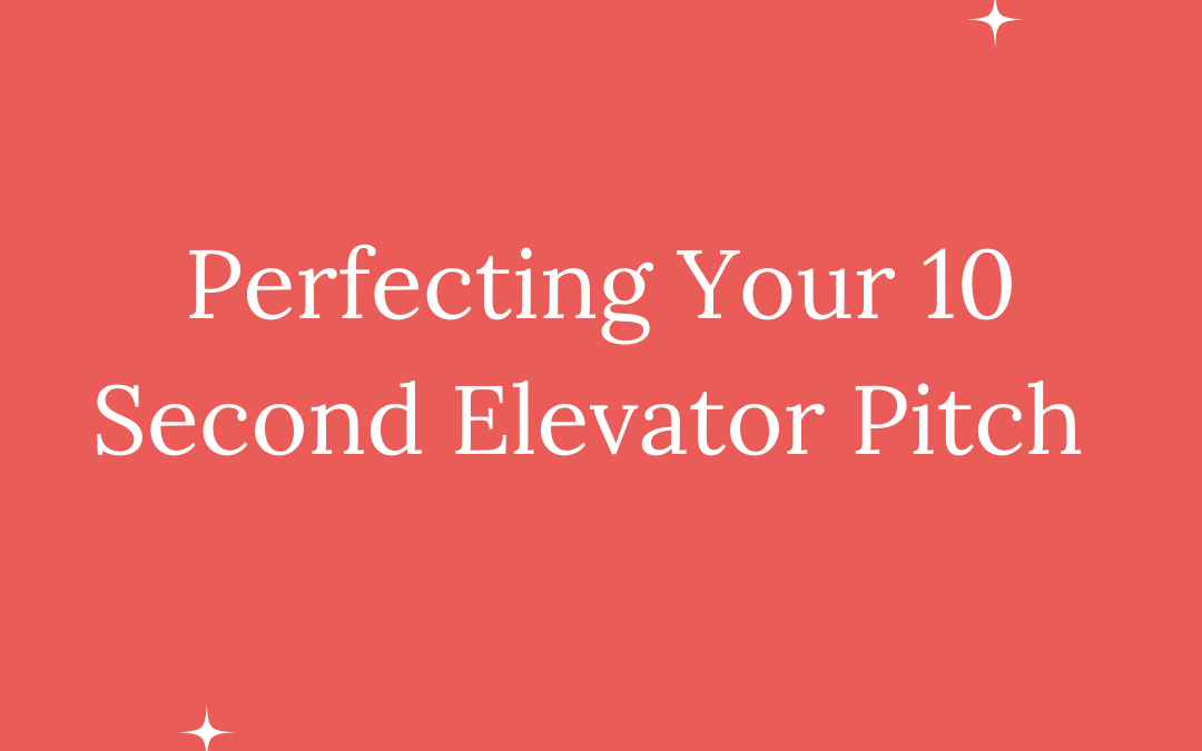 PERFECTING YOUR 10 SECOND ELEVATOR PITCH